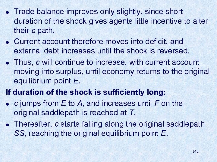 Trade balance improves only slightly, since short duration of the shock gives agents little