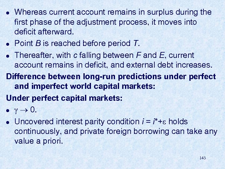 Whereas current account remains in surplus during the first phase of the adjustment process,