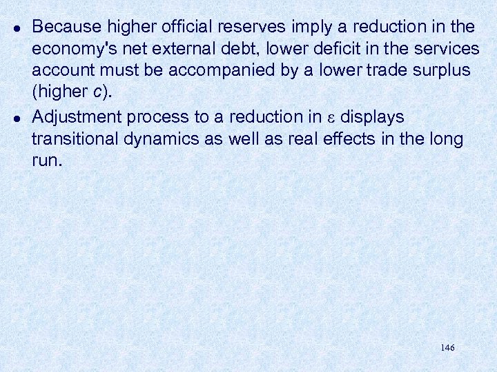 l l Because higher official reserves imply a reduction in the economy's net external