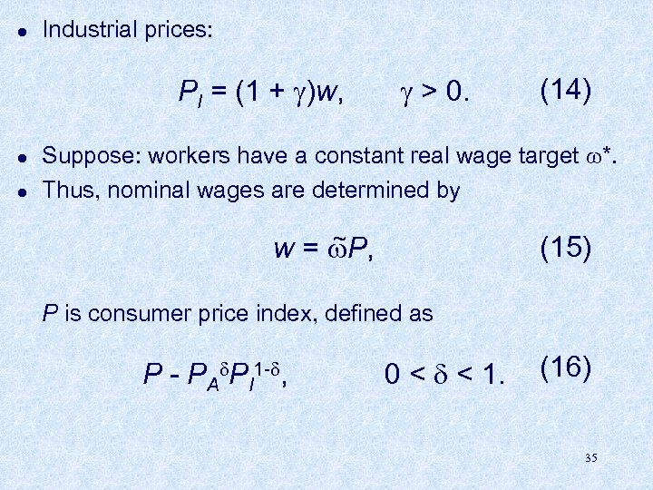 l Industrial prices: PI = (1 + )w, > 0. l l Suppose: workers