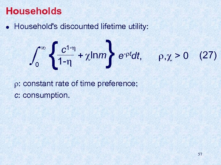 Households l Household's discounted lifetime utility: { } c 1 - + lnm 1