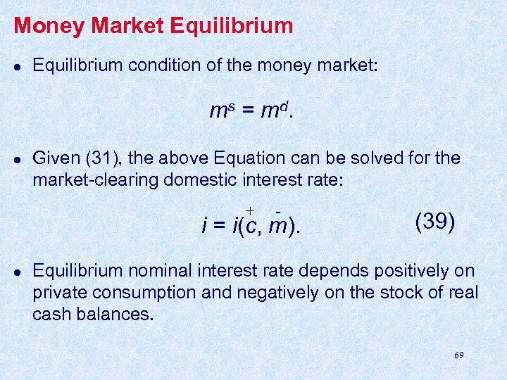 Money Market Equilibrium l Equilibrium condition of the money market: ms = md. l