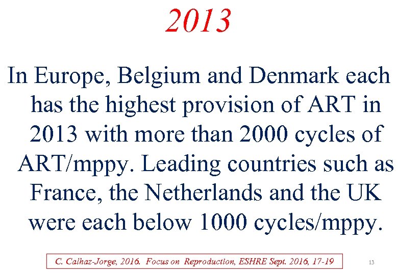 2013 In Europe, Belgium and Denmark each has the highest provision of ART in
