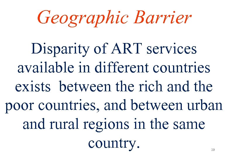 Geographic Barrier Disparity of ART services available in different countries exists between the rich
