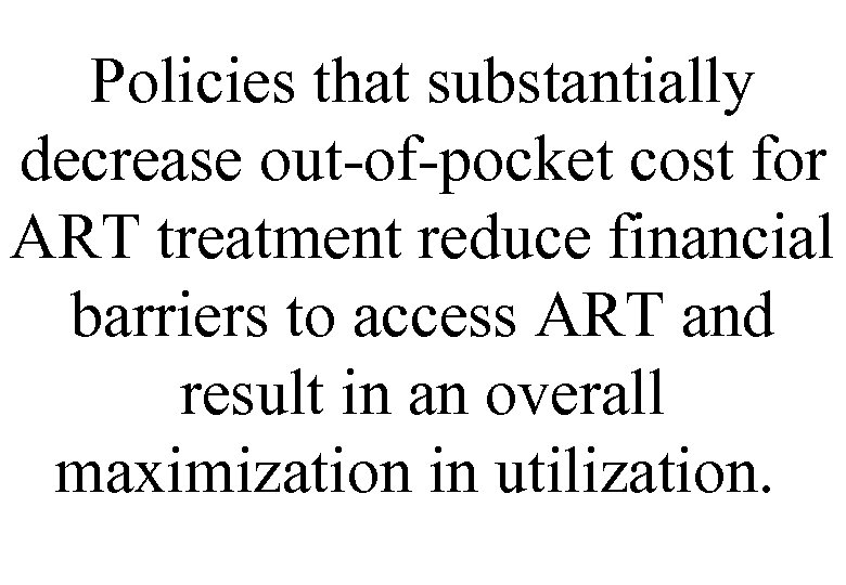 Policies that substantially decrease out-of-pocket cost for ART treatment reduce financial barriers to access