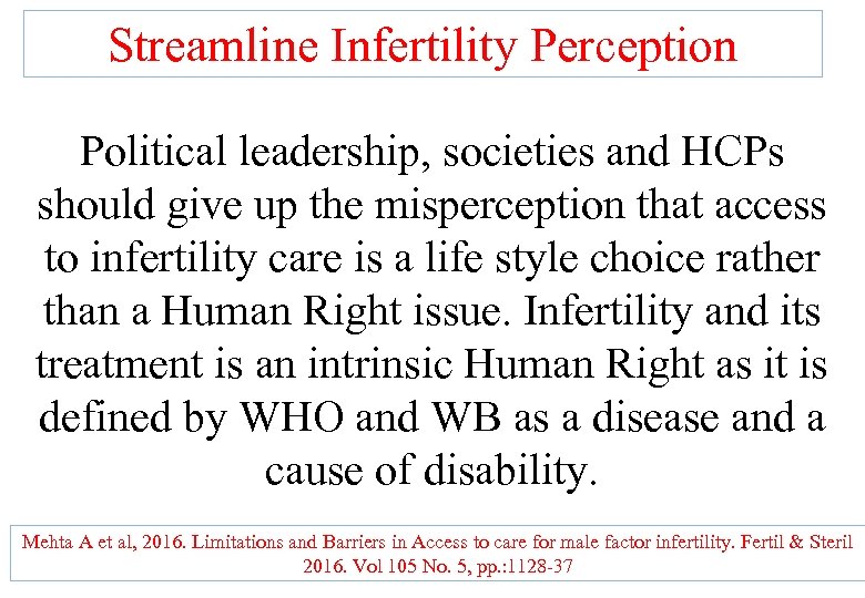 Streamline Infertility Perception Political leadership, societies and HCPs should give up the misperception that