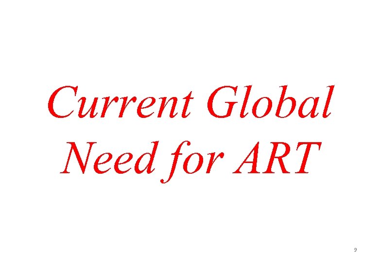 Current Global Need for ART 9 