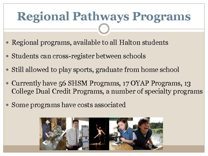 Regional Pathways Programs Regional programs, available to all Halton students Students can cross-register between