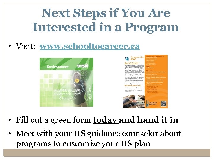 Next Steps if You Are Interested in a Program • Visit: www. schooltocareer. ca