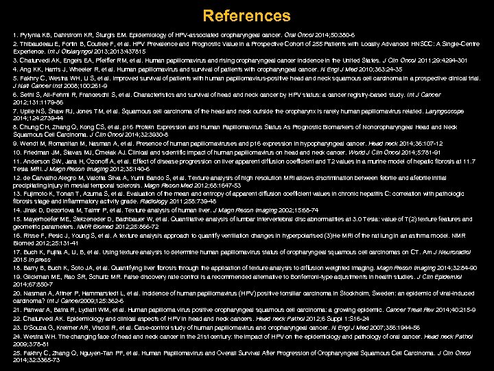 References 1. Pytynia KB, Dahlstrom KR, Sturgis EM. Epidemiology of HPV-associated oropharyngeal cancer. Oral