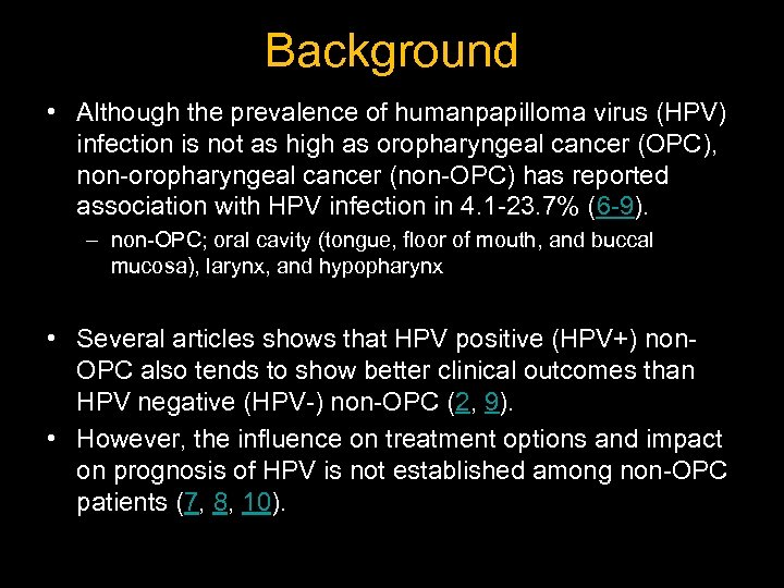 Background • Although the prevalence of humanpapilloma virus (HPV) infection is not as high