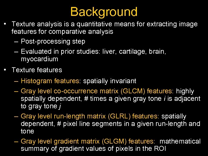 Background • Texture analysis is a quantitative means for extracting image features for comparative