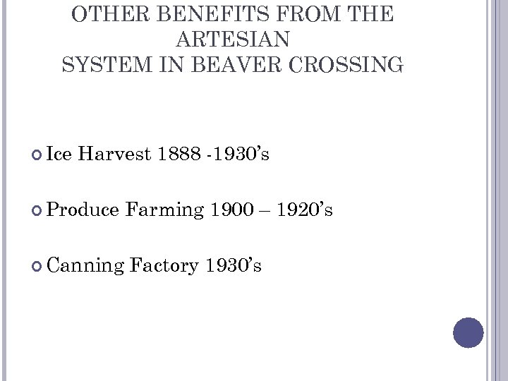 OTHER BENEFITS FROM THE ARTESIAN SYSTEM IN BEAVER CROSSING Ice Harvest 1888 -1930’s Produce