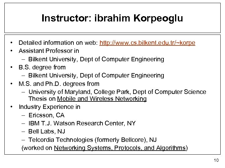 Instructor: ibrahim Korpeoglu • Detailed information on web: http: //www. cs. bilkent. edu. tr/~korpe