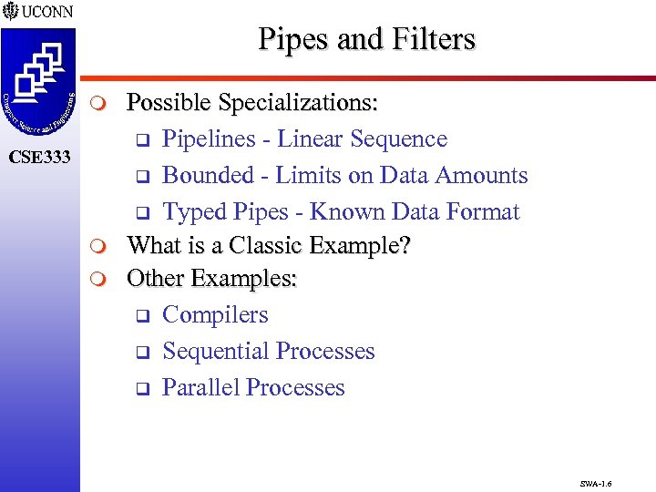 Pipes and Filters m CSE 333 m m Possible Specializations: q Pipelines - Linear