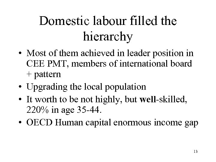 Domestic labour filled the hierarchy • Most of them achieved in leader position in