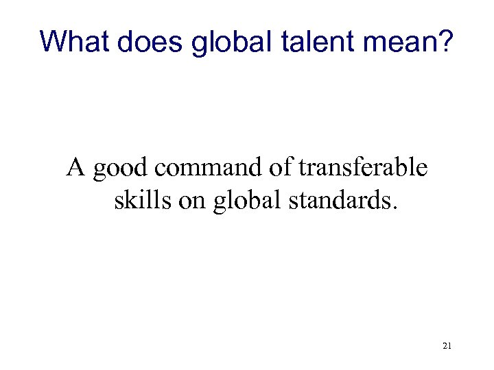 What does global talent mean? A good command of transferable skills on global standards.