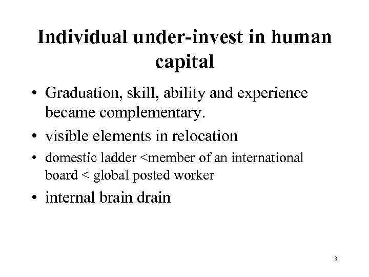 Individual under-invest in human capital • Graduation, skill, ability and experience became complementary. •