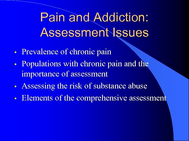 Pain and Addiction: Assessment Issues • • Prevalence of chronic pain Populations with chronic