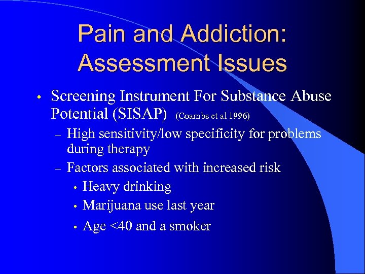 Pain and Addiction: Assessment Issues • Screening Instrument For Substance Abuse Potential (SISAP) (Coambs