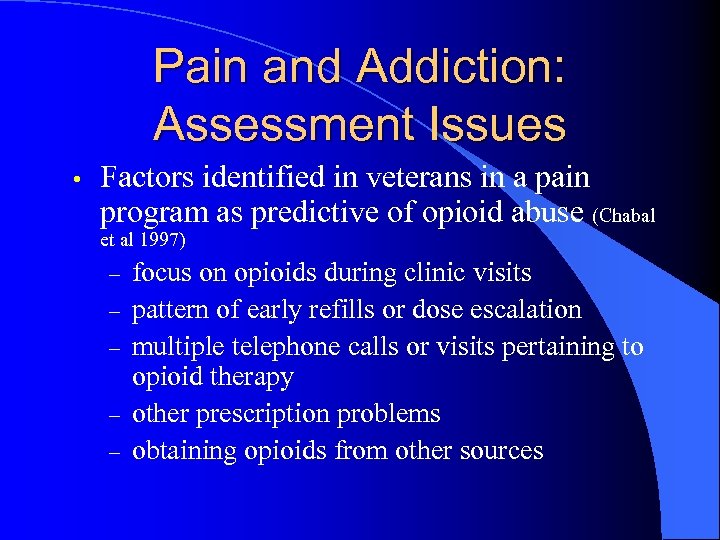 Pain and Addiction: Assessment Issues • Factors identified in veterans in a pain program
