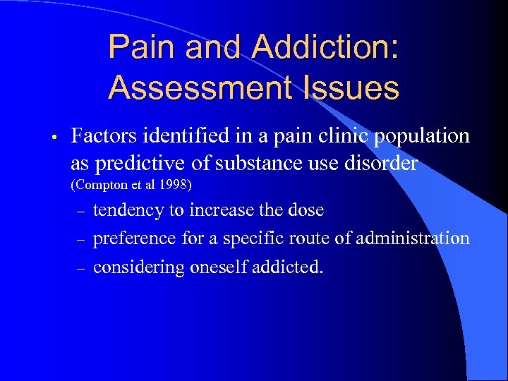 Pain and Addiction: Assessment Issues • Factors identified in a pain clinic population as