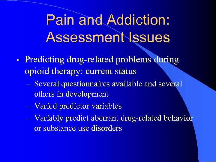 Pain and Addiction: Assessment Issues • Predicting drug-related problems during opioid therapy: current status