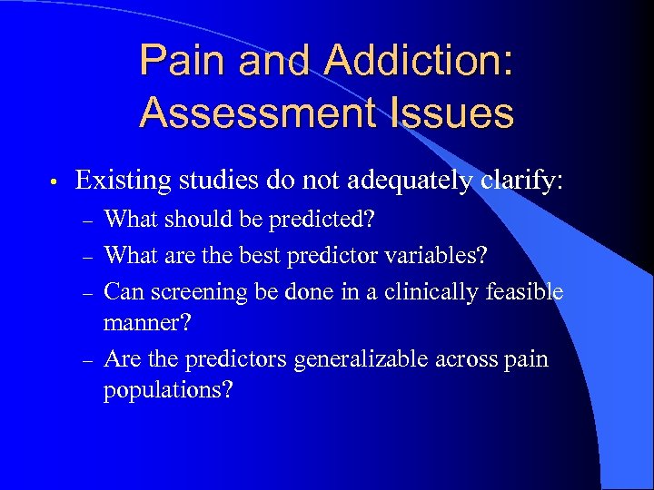 Pain and Addiction: Assessment Issues • Existing studies do not adequately clarify: – –