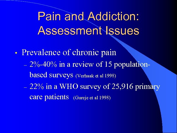 Pain and Addiction: Assessment Issues • Prevalence of chronic pain – – 2%-40% in