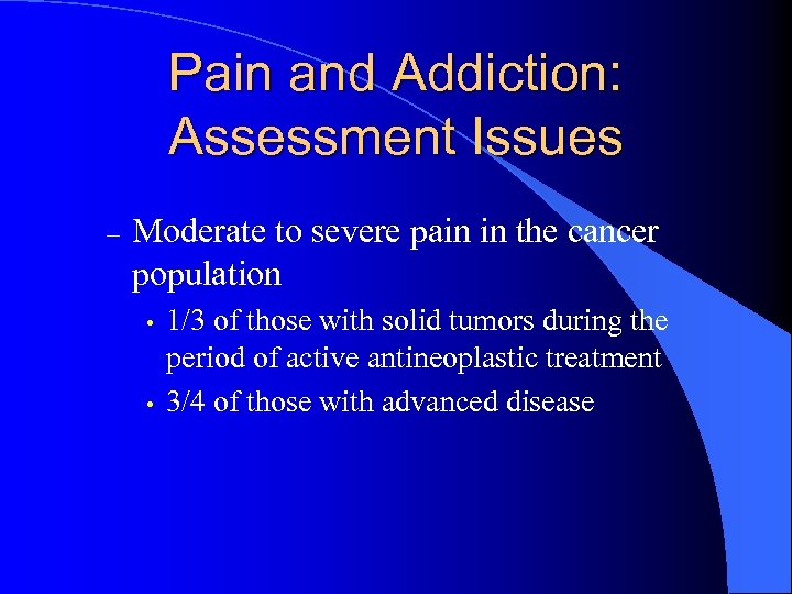 Pain and Addiction: Assessment Issues – Moderate to severe pain in the cancer population