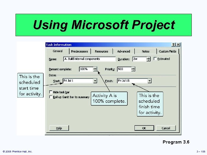 Using Microsoft Project Program 3. 6 © 2008 Prentice Hall, Inc. 3 – 106