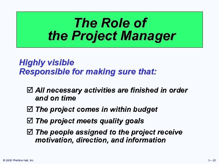 The Role of the Project Manager Highly visible Responsible for making sure that: þ