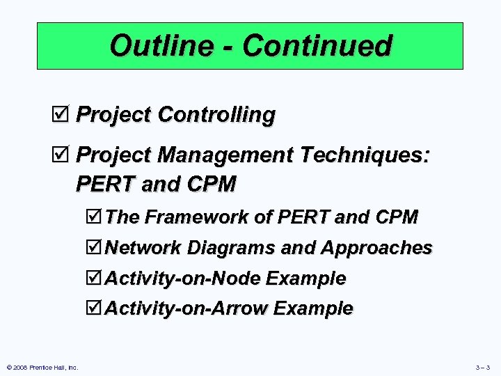 Outline - Continued þ Project Controlling þ Project Management Techniques: PERT and CPM þ