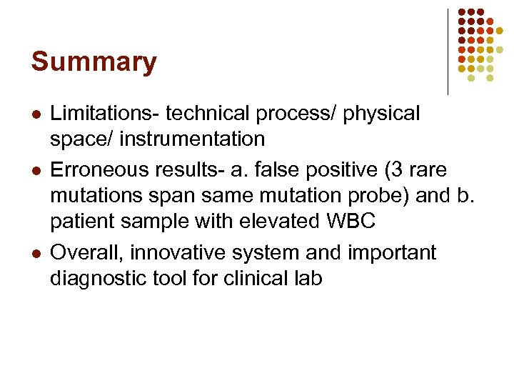 Summary l l l Limitations- technical process/ physical space/ instrumentation Erroneous results- a. false