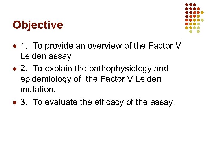 Objective l l l 1. To provide an overview of the Factor V Leiden