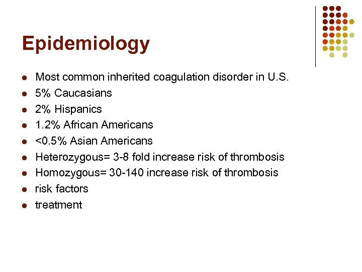 Epidemiology l l l l l Most common inherited coagulation disorder in U. S.