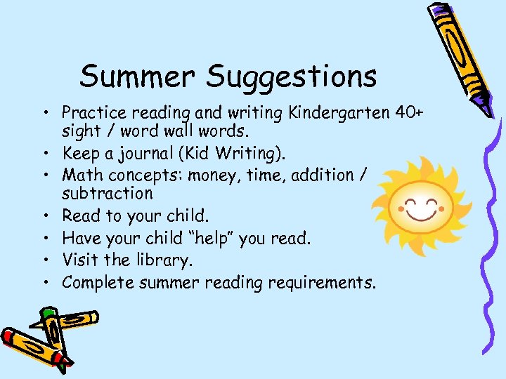 Summer Suggestions • Practice reading and writing Kindergarten 40+ sight / word wall words.
