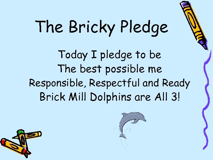 The Bricky Pledge Today I pledge to be The best possible me Responsible, Respectful