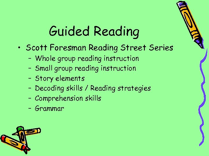 Guided Reading • Scott Foresman Reading Street Series – – – Whole group reading