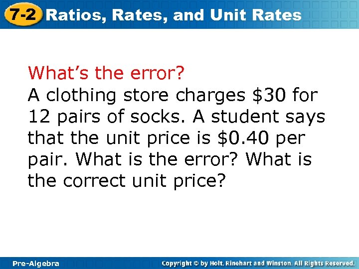 7 -2 Ratios, Rates, and Unit Rates What’s the error? A clothing store charges