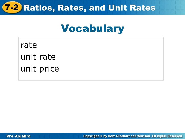 7 -2 Ratios, Rates, and Unit Rates Vocabulary rate unit price Pre-Algebra 
