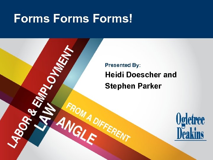 Forms Title Goes Here Forms! Presented By: Heidi Doescher and Stephen Parker 