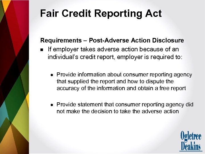 Fair Credit Reporting Act Requirements – Post-Adverse Action Disclosure n If employer takes adverse