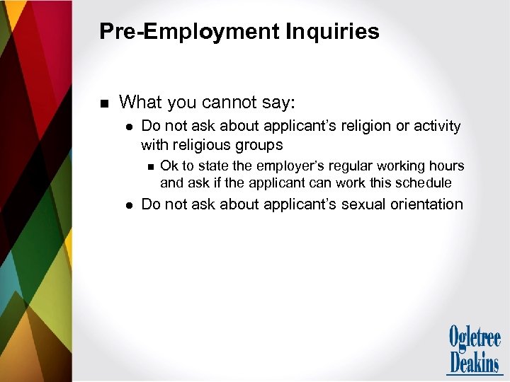 Pre-Employment Inquiries n What you cannot say: l Do not ask about applicant’s religion