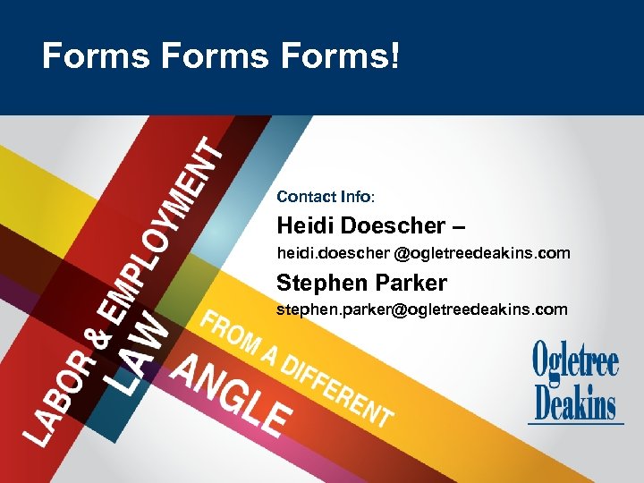 Forms Title Goes Here Forms! Contact Info: Heidi Doescher – heidi. doescher @ogletreedeakins. com