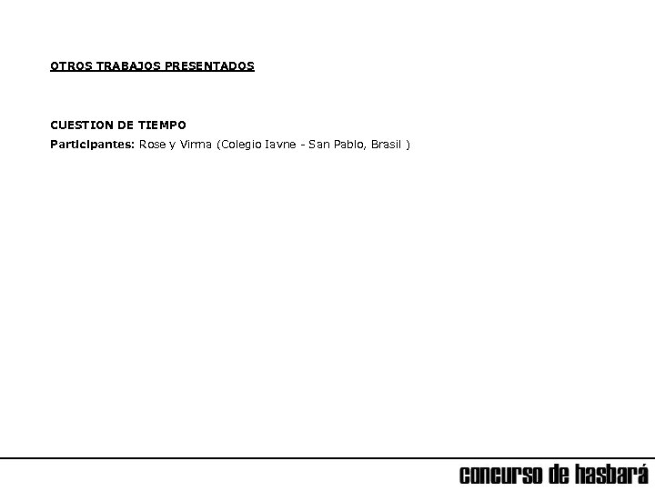 OTROS TRABAJOS PRESENTADOS CUESTION DE TIEMPO Participantes: Rose y Virma (Colegio Iavne - San