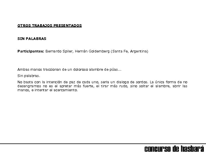 OTROS TRABAJOS PRESENTADOS SIN PALABRAS Participantes: Bernardo Spiler, Hernán Goldemberg (Santa Fe, Argentina) Ambas