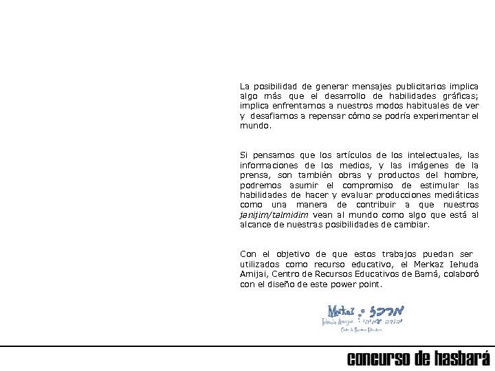 La posibilidad de generar mensajes publicitarios implica algo más que el desarrollo de habilidades