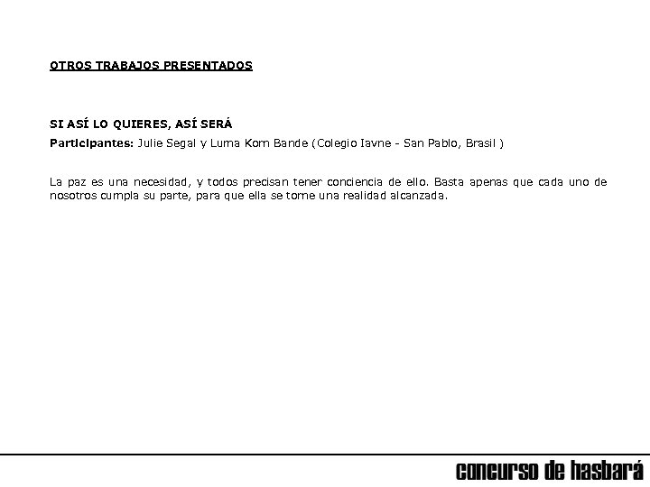 OTROS TRABAJOS PRESENTADOS SI ASÍ LO QUIERES, ASÍ SERÁ Participantes: Julie Segal y Luma