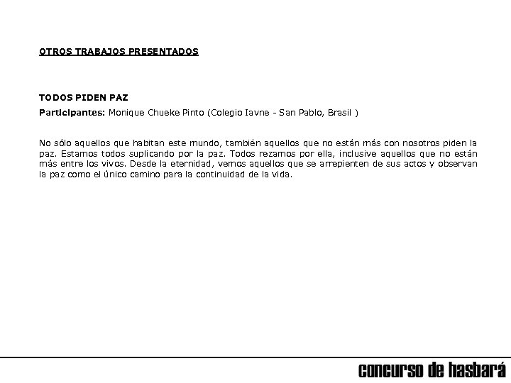 OTROS TRABAJOS PRESENTADOS TODOS PIDEN PAZ Participantes: Monique Chueke Pinto (Colegio Iavne - San